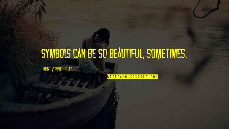 Mohammed Daud Khan Quotes By Kurt Vonnegut Jr.: Symbols can be so beautiful, sometimes. Mohammed Daud Khan Quotes By Kurt Vonnegut Jr.: Symbols can be so beautiful, sometimes.
