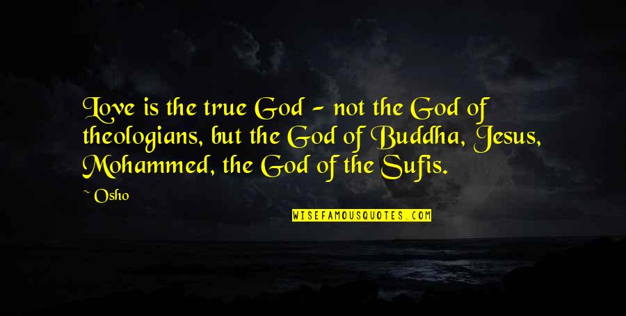 Mohammed Love Quotes By Osho: Love is the true God - not the