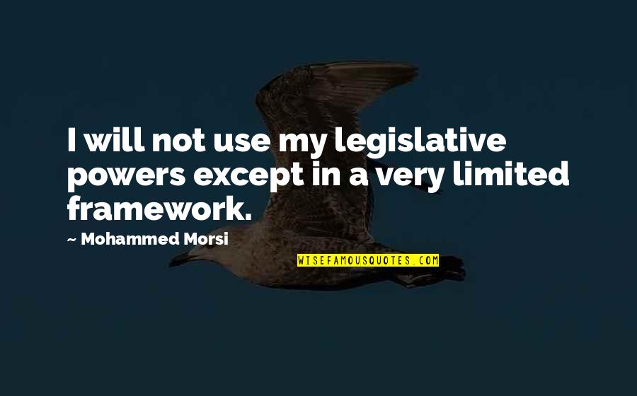 Mohammed Morsi Quotes By Mohammed Morsi: I will not use my legislative powers except