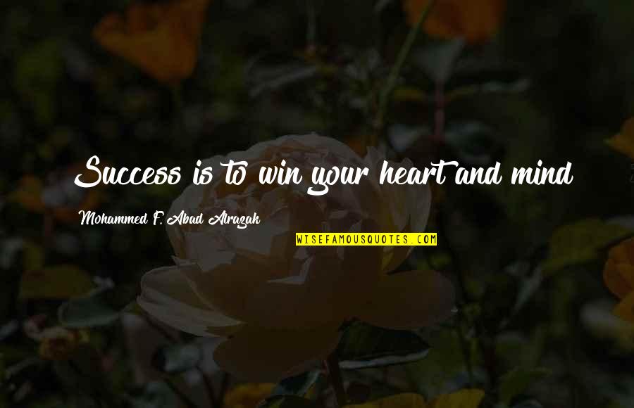 Mohammed Quotes By Mohammed F. Abad Alrazak: Success is to win your heart and mind