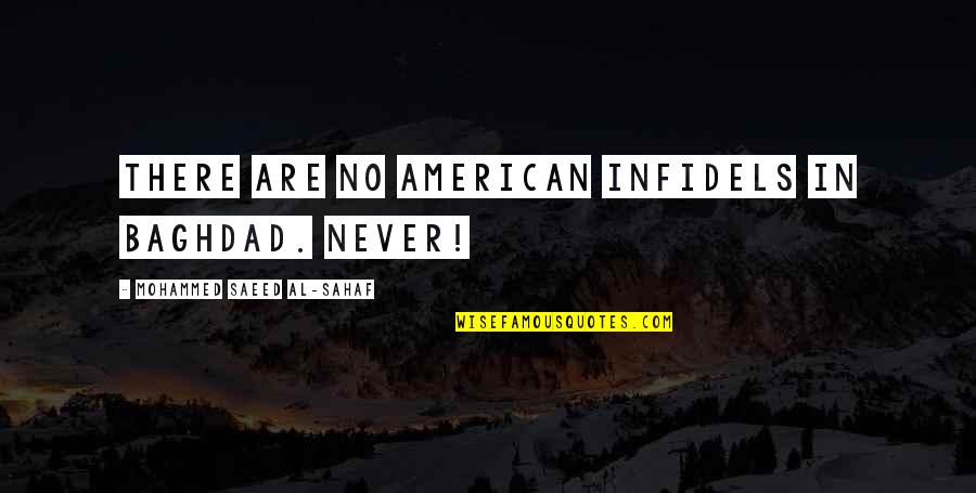 Mohammed Quotes By Mohammed Saeed Al-Sahaf: There are no American infidels in Baghdad. Never!