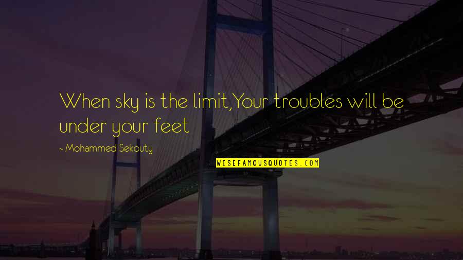 Mohammed Quotes By Mohammed Sekouty: When sky is the limit,Your troubles will be