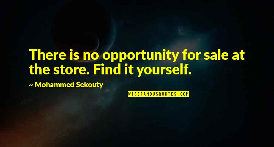 Mohammed Quotes By Mohammed Sekouty: There is no opportunity for sale at the