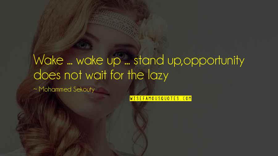 Mohammed Quotes By Mohammed Sekouty: Wake ... wake up ... stand up,opportunity does