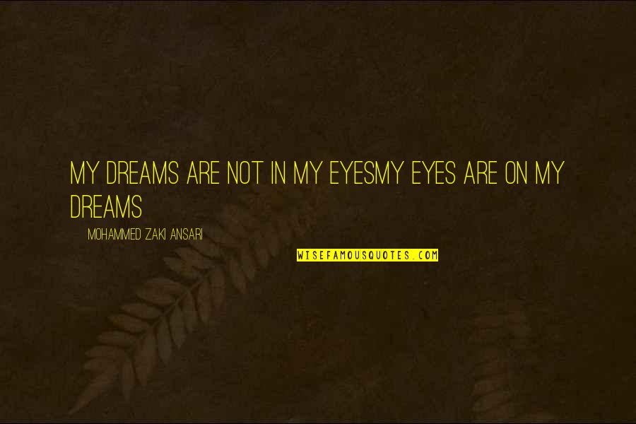 Mohammed Quotes By Mohammed Zaki Ansari: My Dreams are not in my eyesMy Eyes