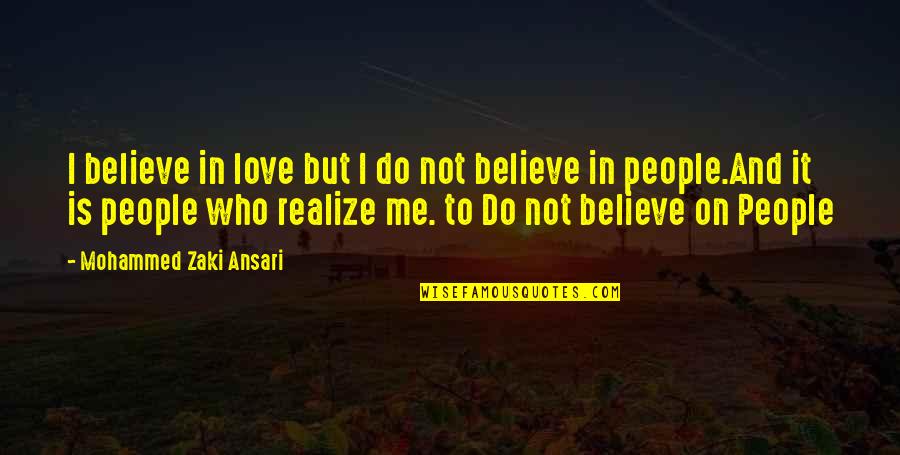 Mohammed Quotes By Mohammed Zaki Ansari: I believe in love but I do not