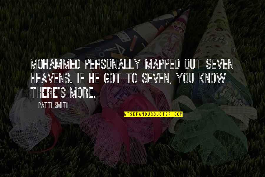 Mohammed Quotes By Patti Smith: Mohammed personally mapped out seven heavens. If he