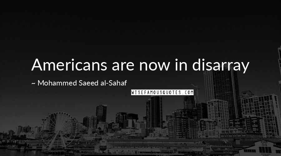 Mohammed Saeed Al-Sahaf quotes: Americans are now in disarray