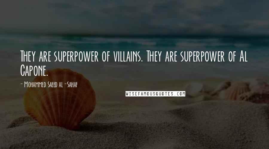 Mohammed Saeed Al-Sahaf quotes: They are superpower of villains. They are superpower of Al Capone.