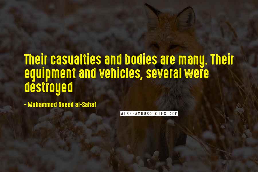 Mohammed Saeed Al-Sahaf quotes: Their casualties and bodies are many. Their equipment and vehicles, several were destroyed