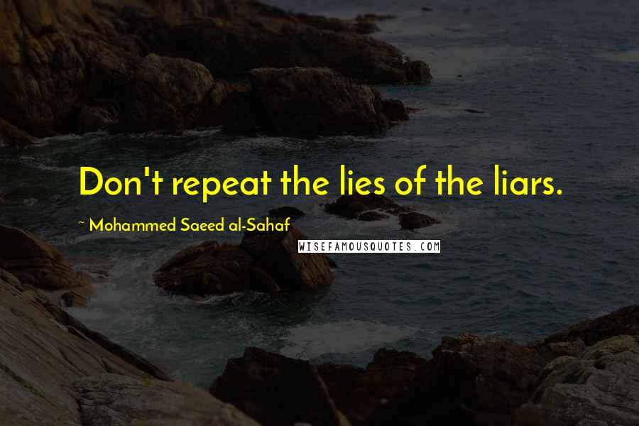 Mohammed Saeed Al-Sahaf quotes: Don't repeat the lies of the liars.