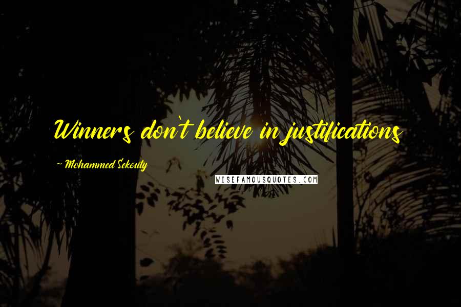 Mohammed Sekouty quotes: Winners don't believe in justifications