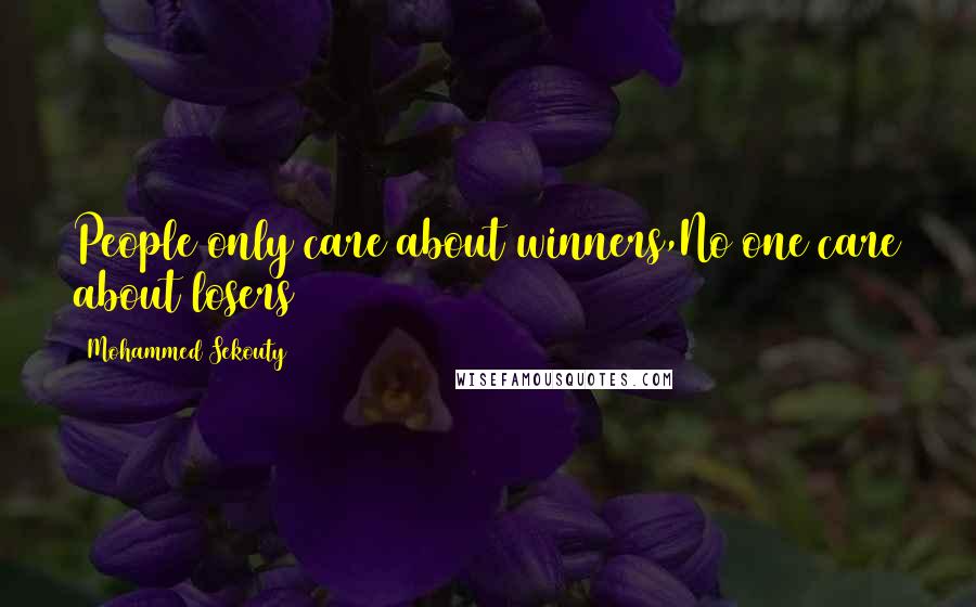 Mohammed Sekouty quotes: People only care about winners,No one care about losers