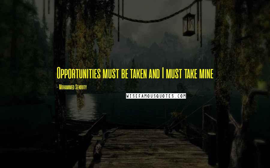 Mohammed Sekouty quotes: Opportunities must be taken and I must take mine
