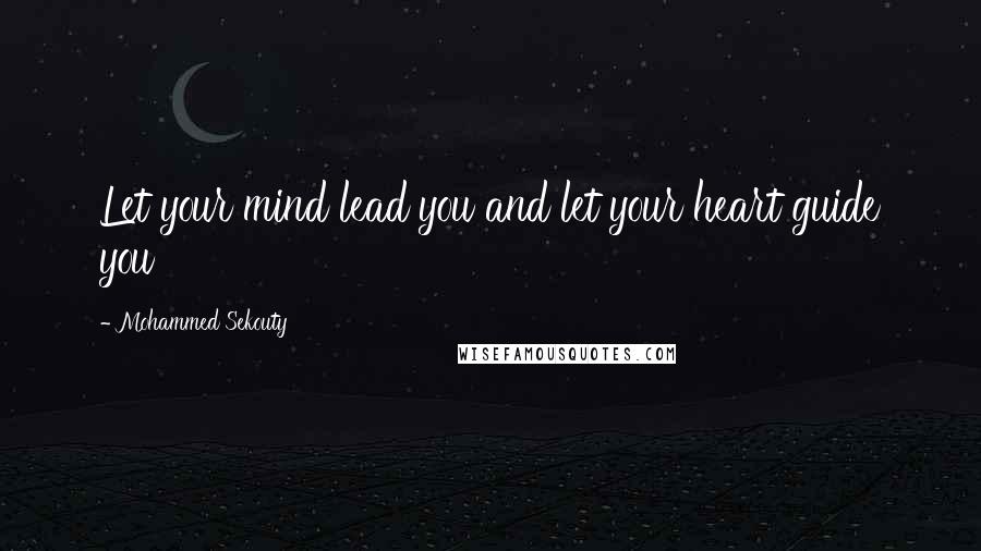 Mohammed Sekouty quotes: Let your mind lead you and let your heart guide you