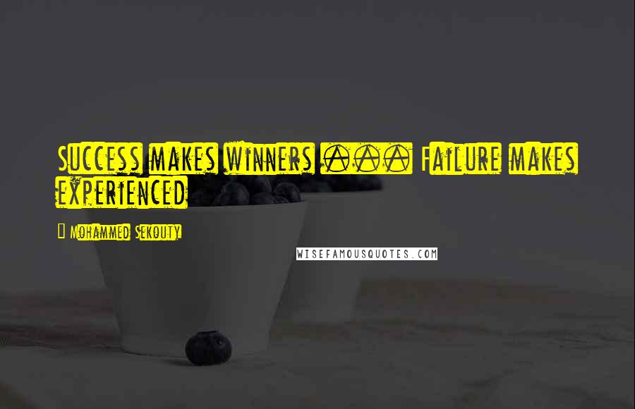 Mohammed Sekouty quotes: Success makes winners ... Failure makes experienced