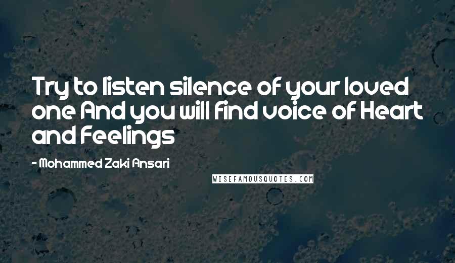 Mohammed Zaki Ansari quotes: Try to listen silence of your loved one And you will find voice of Heart and Feelings
