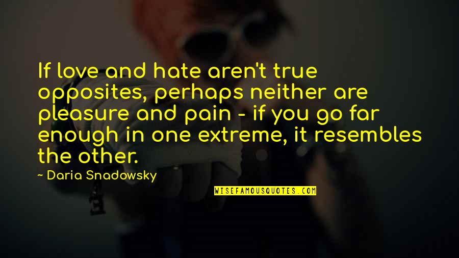 Mohammedans Quotes By Daria Snadowsky: If love and hate aren't true opposites, perhaps