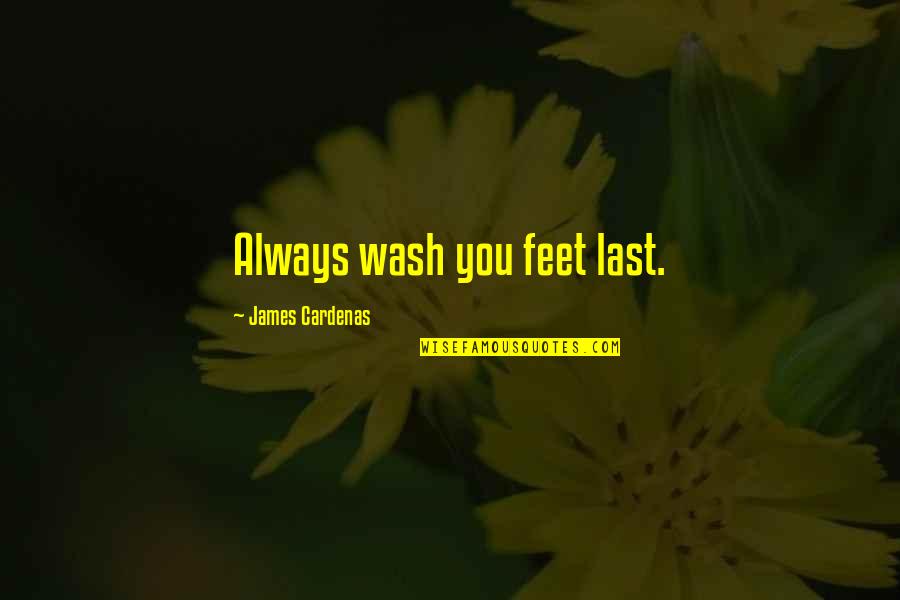 Mohanad Elshieky Quotes By James Cardenas: Always wash you feet last.