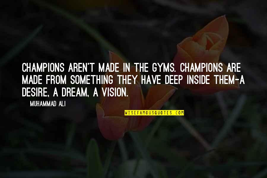 Mohanbir Sawhney Quotes By Muhammad Ali: Champions aren't made in the gyms. Champions are
