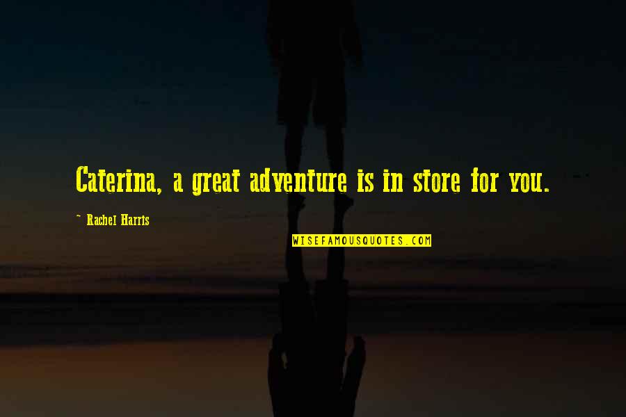 Mohandas Gandhi Christianity Quotes By Rachel Harris: Caterina, a great adventure is in store for