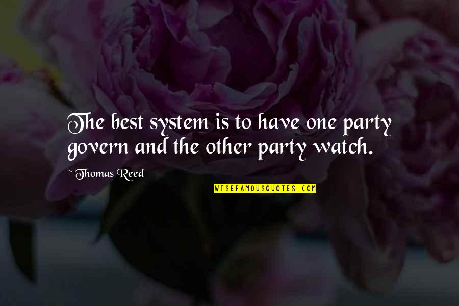 Mohandas Gandhi Quotes By Thomas Reed: The best system is to have one party