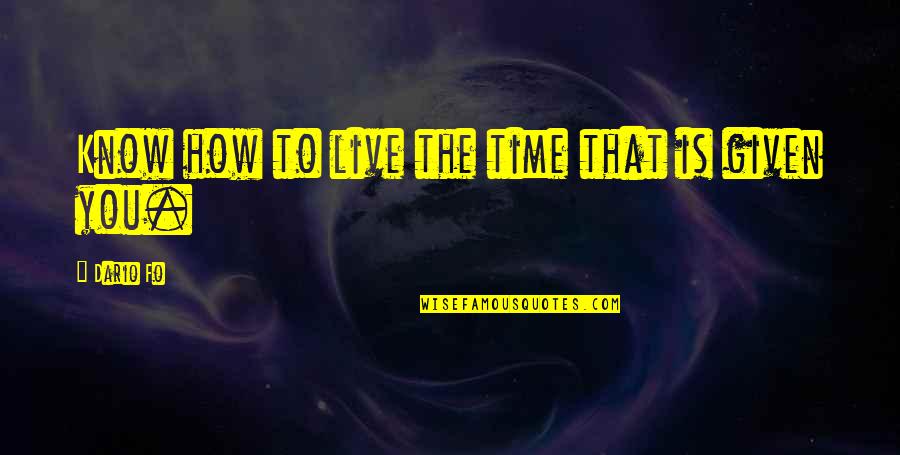 Mohandes Quotes By Dario Fo: Know how to live the time that is Mohandes Quotes By Dario Fo: Know how to live the time that is