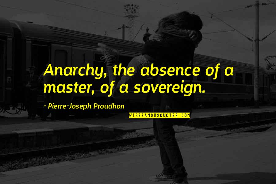 Mohandesyar Quotes By Pierre-Joseph Proudhon: Anarchy, the absence of a master, of a
