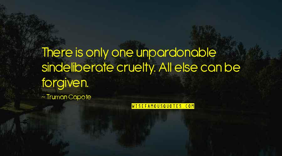 Mohapatra Singer Quotes By Truman Capote: There is only one unpardonable sindeliberate cruelty. All