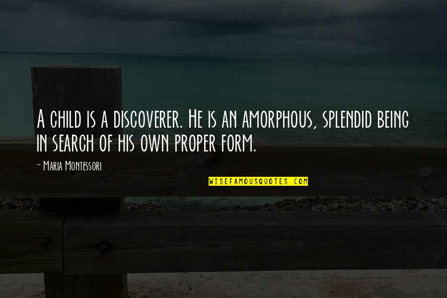 Mohapeloa Songs Quotes By Maria Montessori: A child is a discoverer. He is an Mohapeloa Songs Quotes By Maria Montessori: A child is a discoverer. He is an