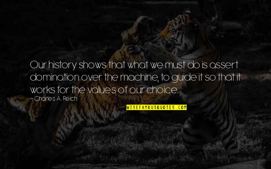 Mohawked Spiked Quotes By Charles A. Reich: Our history shows that what we must do Mohawked Spiked Quotes By Charles A. Reich: Our history shows that what we must do