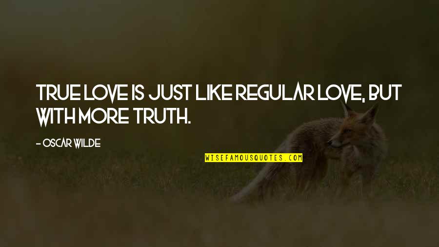 Mohawks Hair Quotes By Oscar Wilde: True love is just like regular love, but