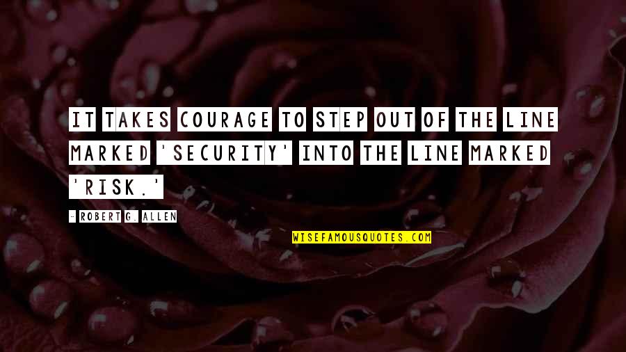 Mohd Uved Quotes By Robert G. Allen: It takes courage to step out of the