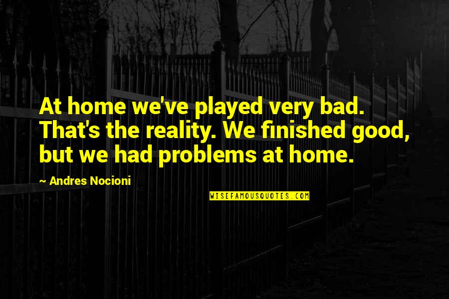 Mohegan Sun Quotes By Andres Nocioni: At home we've played very bad. That's the