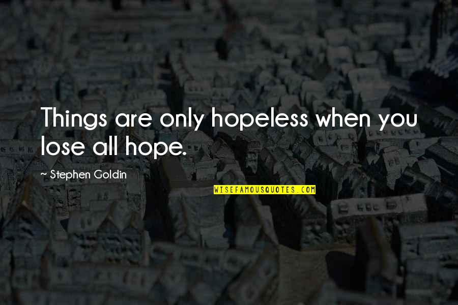 Mohegansun Quotes By Stephen Goldin: Things are only hopeless when you lose all