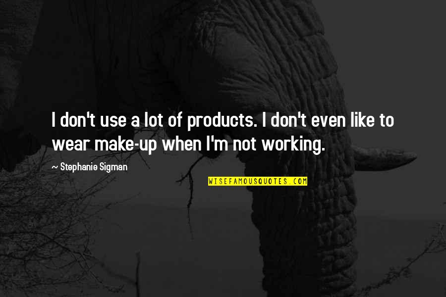Moher Quotes By Stephanie Sigman: I don't use a lot of products. I