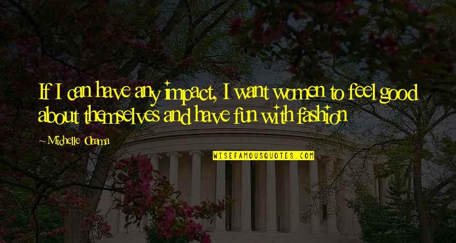 Mohican Indians Quotes By Michelle Obama: If I can have any impact, I want Mohican Indians Quotes By Michelle Obama: If I can have any impact, I want