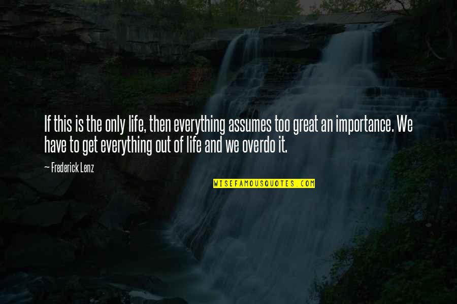 Mohican Lodge Quotes By Frederick Lenz: If this is the only life, then everything Mohican Lodge Quotes By Frederick Lenz: If this is the only life, then everything