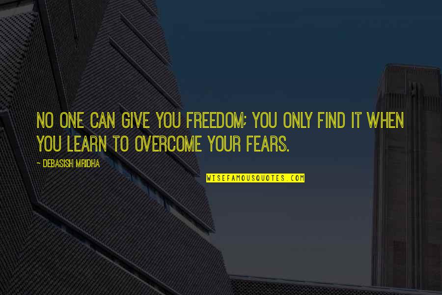 Mohican Viburnum Quotes By Debasish Mridha: No one can give you freedom; you only