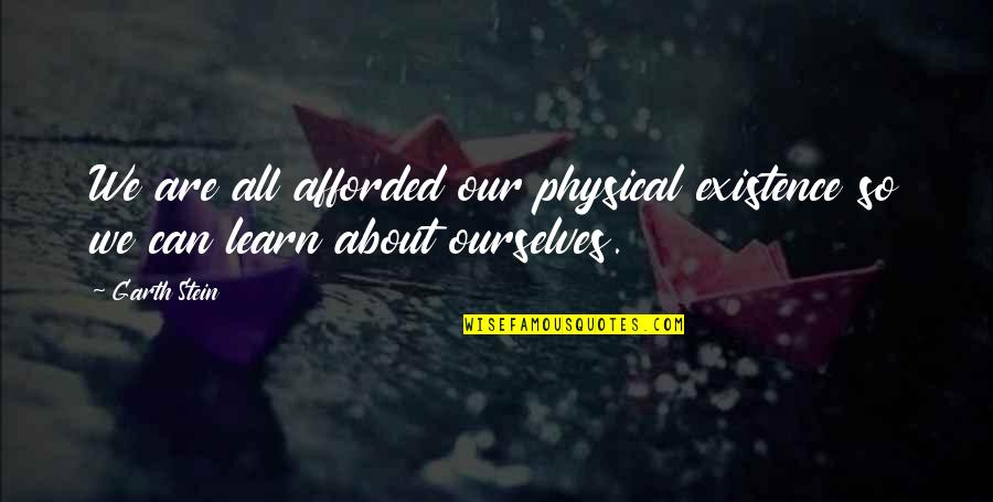 Mohinder Shoes Quotes By Garth Stein: We are all afforded our physical existence so