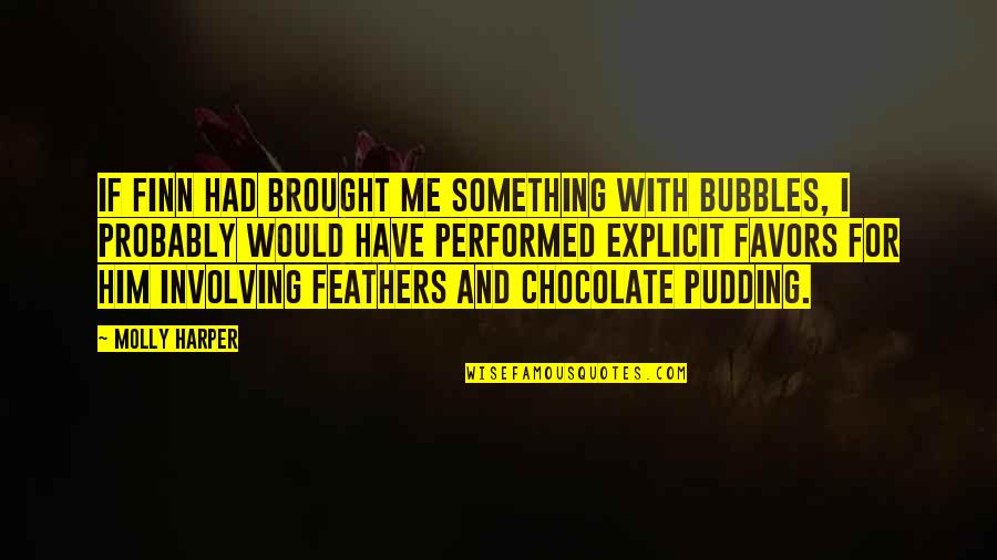 Mohinder Voice Over Quotes By Molly Harper: If Finn had brought me something with bubbles,
