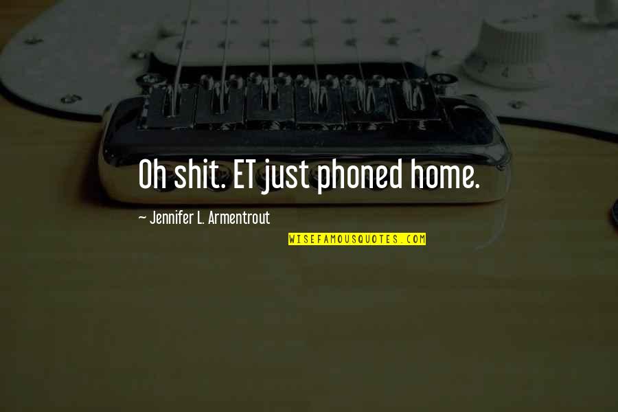 Mohist Quotes By Jennifer L. Armentrout: Oh shit. ET just phoned home.