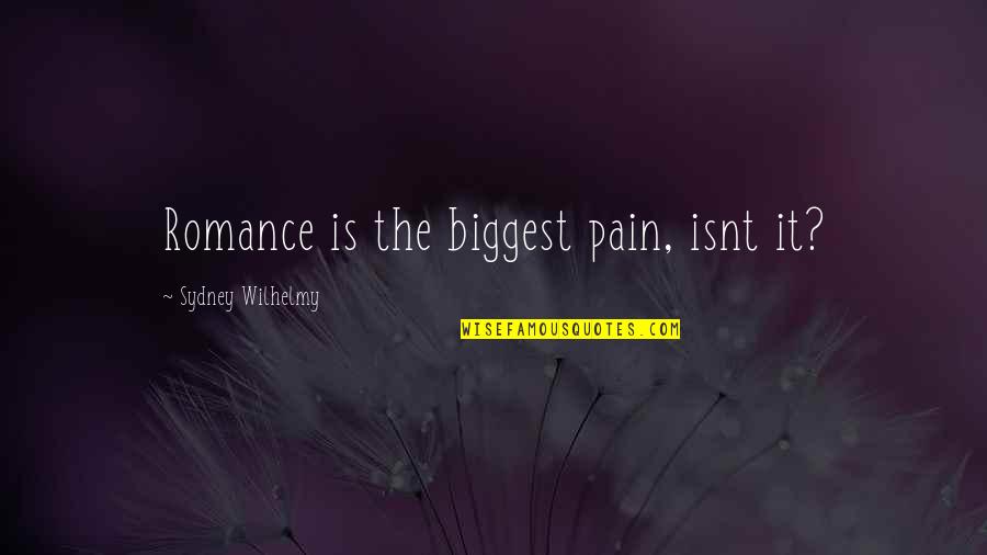 Mohist Quotes By Sydney Wilhelmy: Romance is the biggest pain, isnt it?