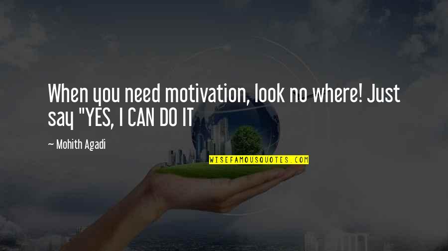 Mohith Quotes By Mohith Agadi: When you need motivation, look no where! Just