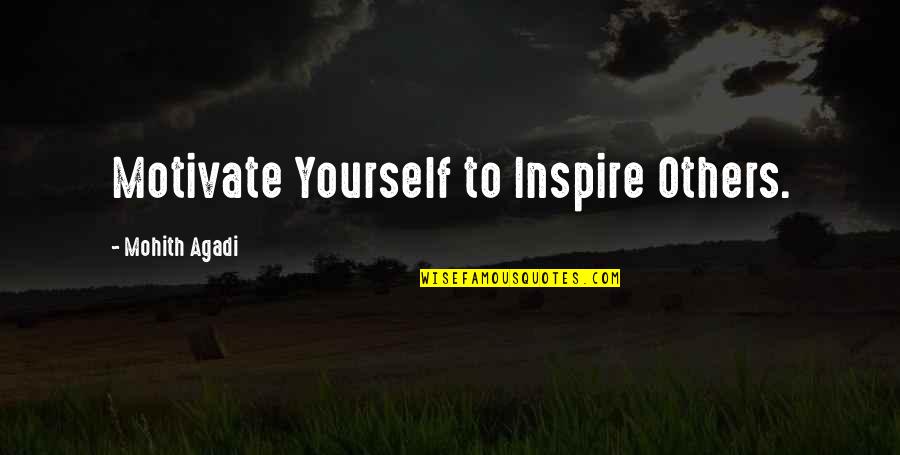 Mohith Quotes By Mohith Agadi: Motivate Yourself to Inspire Others.