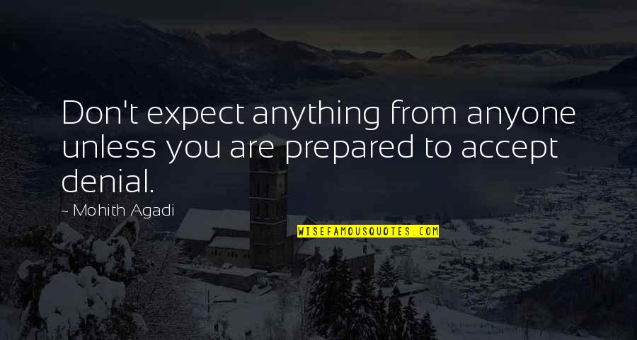 Mohith Quotes By Mohith Agadi: Don't expect anything from anyone unless you are