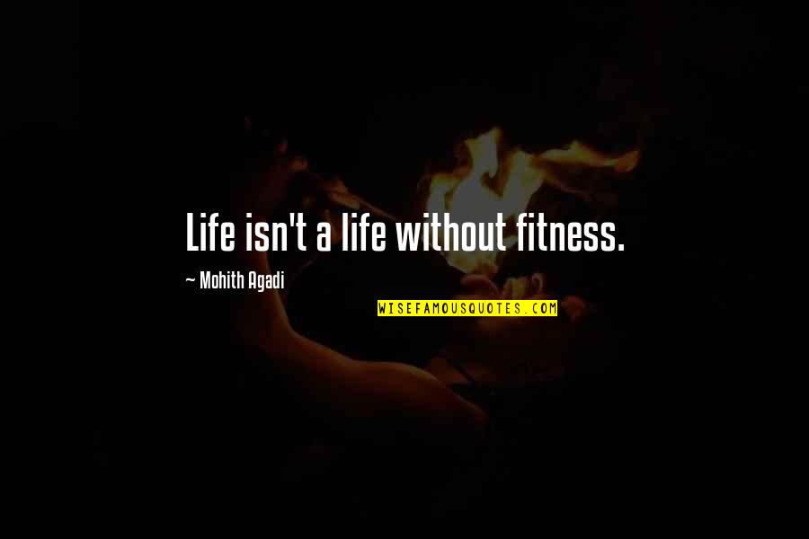 Mohith Quotes By Mohith Agadi: Life isn't a life without fitness.