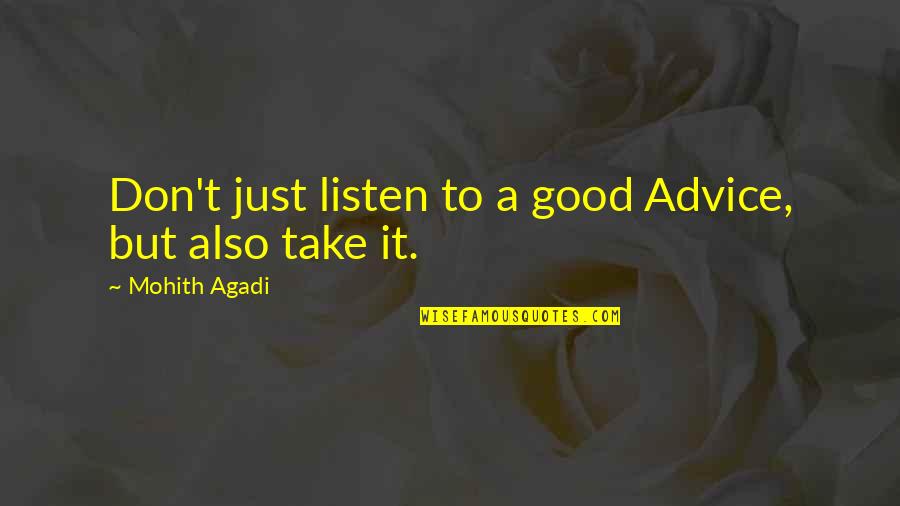 Mohith Quotes By Mohith Agadi: Don't just listen to a good Advice, but