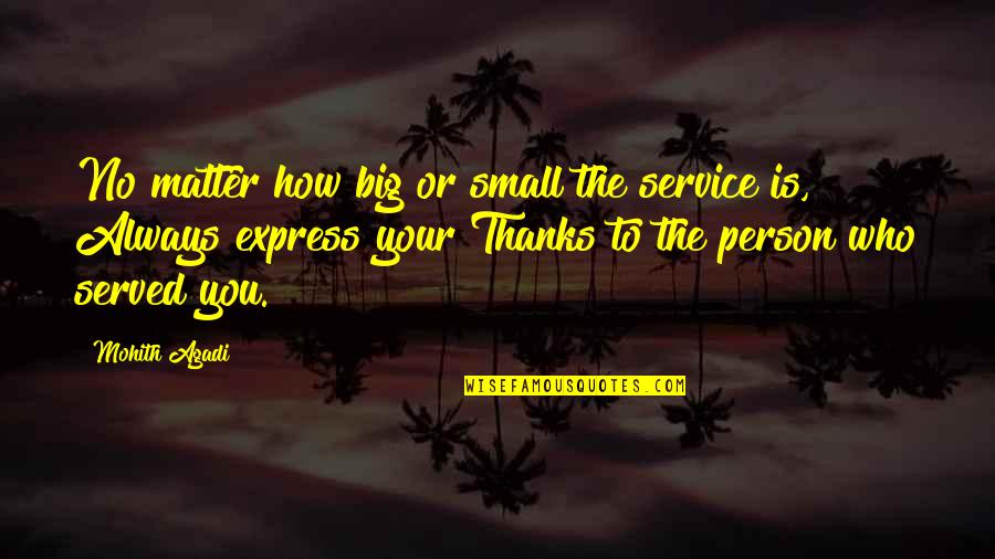 Mohith Quotes By Mohith Agadi: No matter how big or small the service