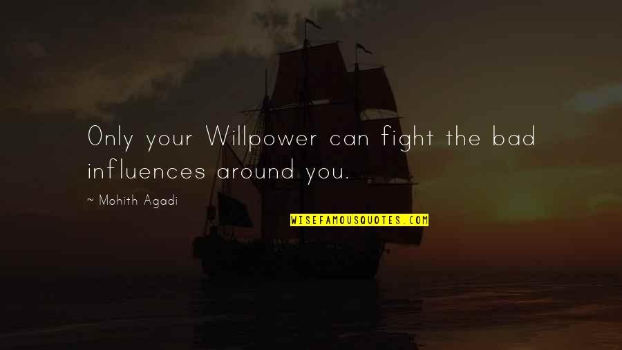 Mohith Quotes By Mohith Agadi: Only your Willpower can fight the bad influences